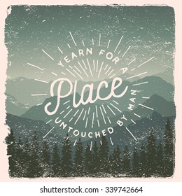 drawn wilderness, exploration quote. i yearn for a place untouched by man. artwork for wear. vector inspirational typography poster on mountain background