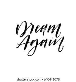 Dream again card. Positive lettering. Ink illustration. Modern brush calligraphy. Isolated on white background.