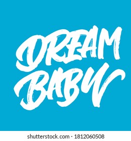 Dream baby. Lettering brush calligraphy. Hand drawn vector lettering. Inspiration graphic design. Hand written type. Simple vector sign.