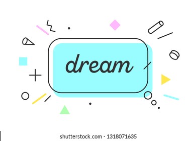 Dream. Banner, speech bubble, poster and sticker concept, geometric memphis style with text Dream. Icon message dream speech bubble for banner, poster, web. White background. Vector Illustration