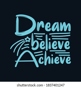 Dream believe achieve. Hand drawn typography poster design. Premium Vector.