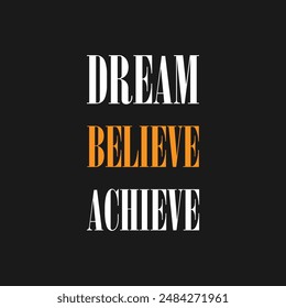 Dream, believe, achieve. Motivational poster with text, slogan typography, vectors illustration. Dream, believe, achieve, modern and stylish motivational quotes typography slogan.