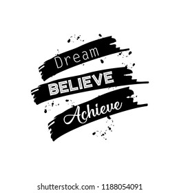 Dream believe achieve. Motivational quote.