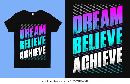 Dream believe achieve. Motivational t Shirts With Positive & Inspirational Quote. Best for t shirt, mug print. modern typography vintage shirt design for man, woman and children