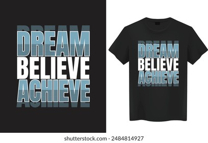 Dream Believe Achieve  Quotes, Typography Minimalist T-shirt Design, Motivational Typography T-shirt Design, Inspirational Quotes T-shirt Design