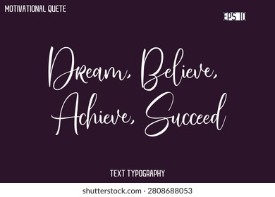 Dream, Believe, Achieve, Succeed  -Cursive Typography Creative Lettering Vector Motivational Phrase
