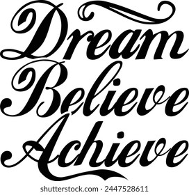 Dream Believe Achieve T shirt Design Lover