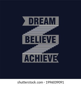 Dream Believe Achieve, typography graphic design,quotes,Slogan for t-shirt prints, vector illustration