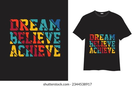 Dream believe achieve typography t shirt design, motivational typography t shirt design, inspirational quotes t-shirt design, vector quotes lettering t shirt design for print.