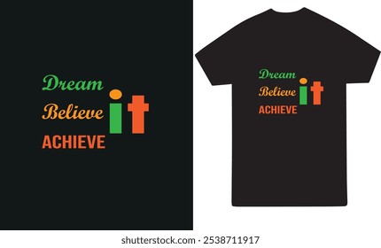 Dream it Believe it Achieve it typography T-shirt design