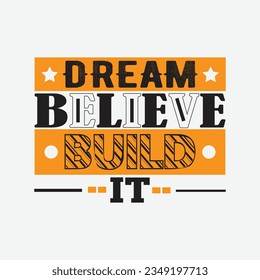 DREAM BELIEVE BUILD IT, CREATIVE TYPOGRAPHY T SHIRT DESIGN