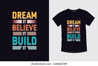Dream it Believe it build it Motivational Quotes Typography t shirt Design