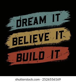 Dream it believe it build it Typography vector t shirt design