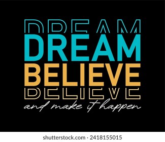 Dream Believe and Make it Happee, Cita de eslogan para el vector gráfico de diseño de camisetas de impresión, Citas positivas, vibraciones inspiradoras, motivacionales, positivas, 