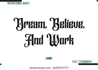 Dream, Believe, And Work  Bold Calligraphy Text Inspirational Quotation