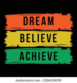 DREAM ,BELIEVE,ACHIEVE QUOTES T-Shirt DESIGN.motivation, healthy, advertising,  adventure, lifestyle, apparel, grungy, clothing, wisdom, typography, , succeed.