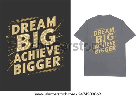 dream big achieve bigger t-shirt design