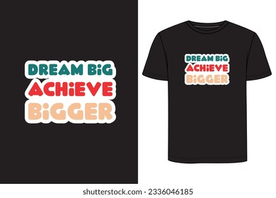 Dream big achieve bigger - Typography T-shirt Design. Motivational t-shirt design, Inspirational t-shirt design
