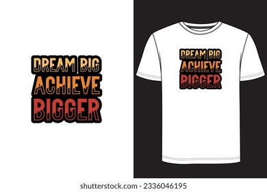 Dream big achieve bigger - Typography T-shirt Design. Motivational t-shirt design, Inspirational t-shirt design