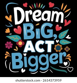 "Dream big, act bigger" inspirational quote on black