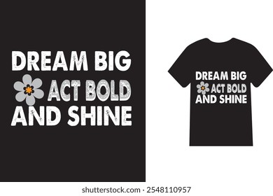 Dream Big Act Bold and Shine Motivational T-Shirt Design