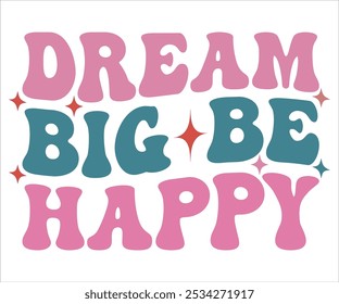 Dream Big Be Happy Retro svg,Retro Motivational quotes Svg,Motivational Sayings T-shirt, Mental Health shirt, Funny Quotes cut files