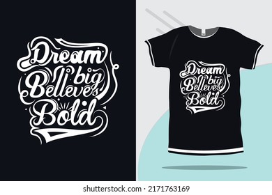 Dream big believe bold motivational quote typography tshirt design vector template