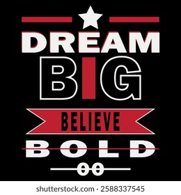 Dream big believe bold typography t shirt design .