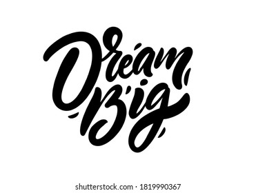 Dream Big black text. Modern calligraphy. Hand lettering inscription. Vector illustration. Isolated on white background.