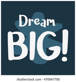 Dream Big! (Brush Lettering Vector Illustration Design Template)