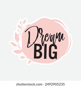 Dream Big. Cheerful phrases flat vector illustrations. Motivating quotes collection. Greeting card, postcard typography. Dream big letterings. Life motivation typography