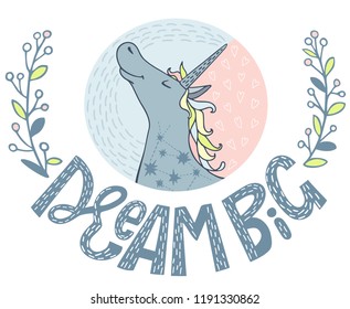 Dream Big. Childish illustration with cute unicorns. Vector kids print for kids apparel, nursery decor, poster, prints.Vector illustration of hand drawn lettering quote. Cute vector card with unicorn.