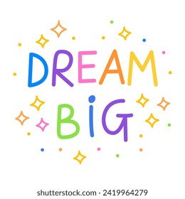 Dream big. Colorful vector lettering. Positive quote, inspirational quote, motivational quote. Calligraphy, phrase by hand. Self love and self care. 