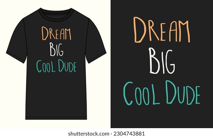 Dream big cool dude typography t shirt design vector illustration isolated on black mock up views Ready to print.