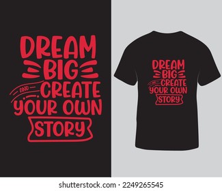 Dream big and create your own story typography tshirt design. Motivational quotes typography tshirt