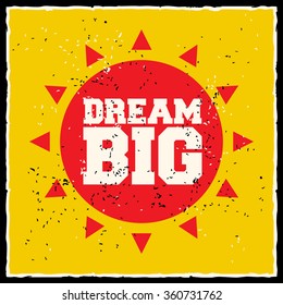Dream big. Creative motivation background. Grunge and retro design. Inspirational motivational quote. Calligraphic And Typographic. Retro color.