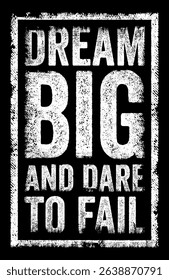 Dream big and dare to fail - encourages people to set ambitious goals and pursue their dreams without fear of failure, text concept stamp