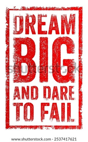 Dream big and dare to fail - encourages people to set ambitious goals and pursue their dreams without fear of failure, text concept stamp