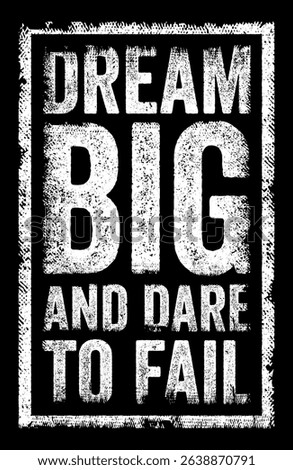 Dream big and dare to fail - encourages people to set ambitious goals and pursue their dreams without fear of failure, text concept stamp