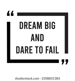 Dream big and dare to fail inspirational design quote, motivational quotes, typography illustration lettering quotes