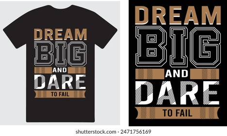 Dream big and dare to fail a Typography and mativational T shirt design vector .