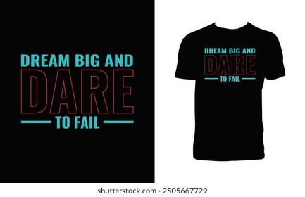 Dream Big And Dare To Fail Typography T Shirt Design. 