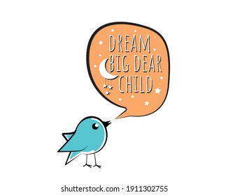 Dream big dear child, vector. Bird cartoon illustration with a message in the cloud. Colorful childish wall decals isolated on white background. Wall art, artwork. Geeting card design