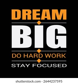 DREAM BIG DO HARD WORK STAY FOCUSED TYPOGRAPHY  T SHIRT DESIGN