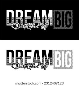 Dream Big Do Not Give Up. Vector design for T-shirts, Cups, Stickers, Custom Tumblers, Custom Caps,
Printables, Pillows, Bags, Sweaters, Jumpers, Hoodies, etc.