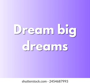 Dream big dreams Inspirational and motivational quotes, typography designs: for prints, posters, cards, t shirt, coffee mug hoodies etc. 