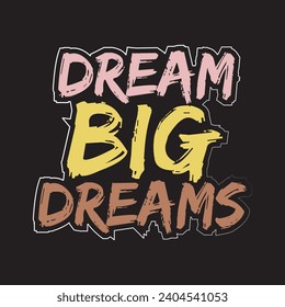 Dream big dreams motivational and inspirational quotes lettering typography t shirt design