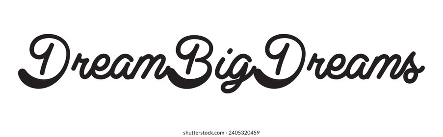 dream big dreams text on white background.