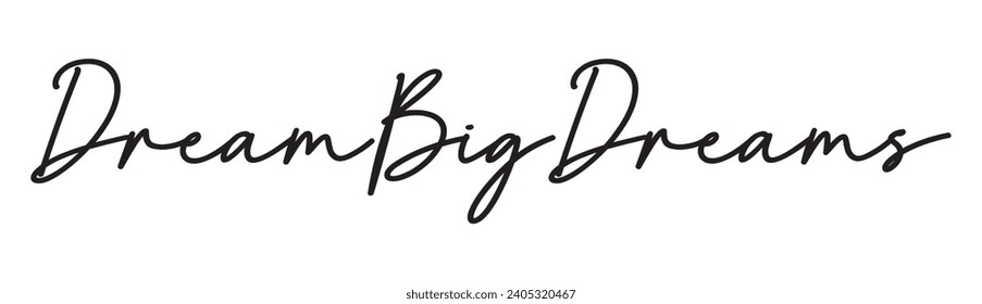 dream big dreams text on white background.