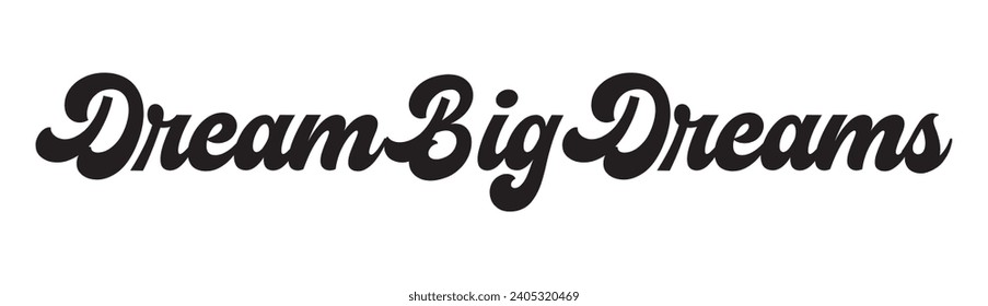 dream big dreams text on white background.
